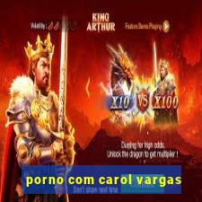 porno com carol vargas